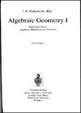Algebraic Geometry I. Algebraic Curves, Manifolds, And Schemes