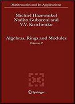 Algebras, Rings And Modules: Volume 2 (mathematics And Its Applications)
