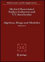 Algebras, Rings And Modules: Volume 2 (Mathematics And Its Applications)
