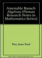 Amenable Banach Algebras (Pitman Research Notes In Mathematics Series)