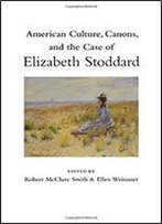 American Culture, Canons, And The Case Of Elizabeth Stoddard