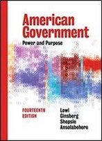 American Government: Power And Purpose, Fourteenth Edition