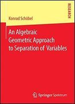 An Algebraic Geometric Approach To Separation Of Variables