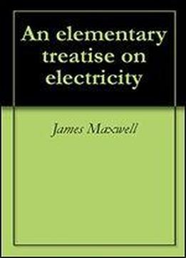 An Elementary Treatise On Electricity