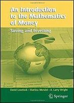 An Introduction To The Mathematics Of Money: Saving And Investing (Texts In Applied Mathematics Book 1000)