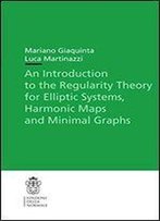 An Introduction To The Regularity Theory For Elliptic Systems, Harmonic Maps And Minimal Graphs