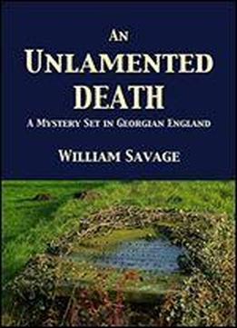 An Unlamented Death: A Mystery Set In Georgian England (mysteries Of Georgian Norfolk Book 1)