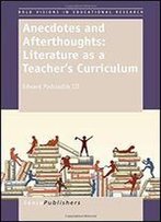 Anecdotes And Afterthoughts: Literature As A Teacher's Curriculum (Bold Visions In Educational Research)