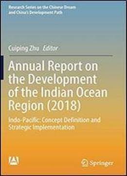 Annual Report On The Development Of The Indian Ocean Region (2018): Indo-pacific: Concept Definition And Strategic Implementation