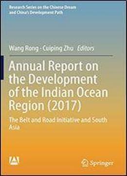 Annual Report On The Development Of The Indian Ocean Region(2017): The Belt And Road Initiative And South Asia