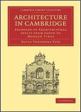 Architecture In Cambridge: Examples Of Architectural Styles From Saxon To Modern Times