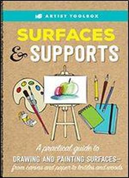 Artist Toolbox: Surfaces & Supports: A Practical Guide To Drawing And Painting Surfaces From Canvas And Paper To Textiles And Woods