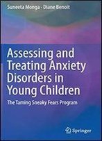 Assessing And Treating Anxiety Disorders In Young Children: The Taming Sneaky Fears Program