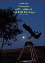 Astronomie Mit Fernglas Und Rich-Field-Teleskopen: Edition Schwarz-Wei