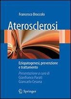 Aterosclerosi: Eziopatogenesi, Prevenzione E Trattamento (Italian Edition)
