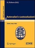 Autovalori E Autosoluzioni: Lectures Given At A Summer School Of The Centro Internazionale Matematico Estivo (C.I.M.E.) Held In Chieti, Italy, August 1-9, 1962 (C.I.M.E. Summer Schools)