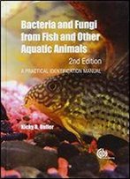 Bacteria And Fungi From Fish And Other Aquatic Animals, 2nd Edition: A Practical Identification Manual