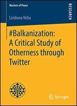 #balkanization: A Critical Study Of Otherness Through Twitter
