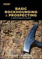 Basic Rockhounding And Prospecting: A Beginner's Guide