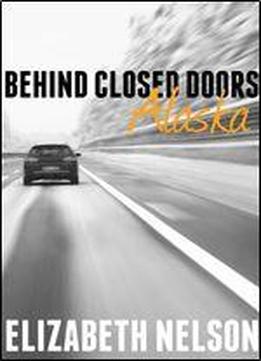 Behind Closed Doors - Alaska (faith Book 1)