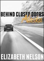 Behind Closed Doors - Alaska (Faith Book 1)