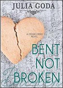 Bent Not Broken: A Cedar Creek Novel (volume 1)