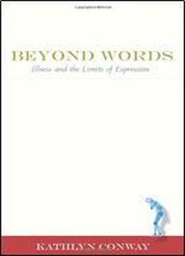 Beyond Words: Illness And The Limits Of Expression