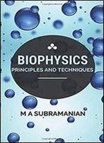 Biophysics: Principles And Techniques