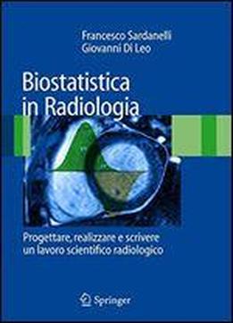 Biostatistica In Radiologia: Progettare, Realizzare E Scrivere Un Lavoro Scientifico Radiologico