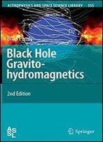 Black Hole Gravitohydromagnetics (Astrophysics And Space Science Library)