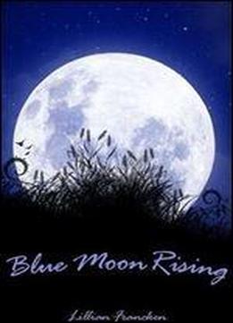 Blue Moon Rising By Lillian Francken