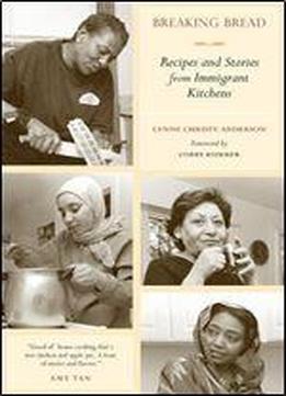 Breaking Bread: Recipes And Stories From Immigrant Kitchens