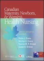 Canadian Maternity, Newborn, And Women's Health Nursing: Comprehensive Care Across The Life Span