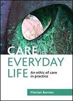 Care In Everyday Life: An Ethic Of Care In Practice