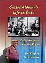 Carlos Aldama's Life In Bat: Cuba, Diaspora, And The Drum