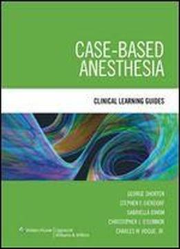 Case-based Anesthesia: Clinical Learning Guides
