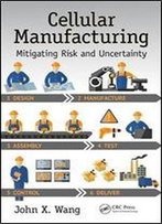 Cellular Manufacturing: Mitigating Risk And Uncertainty (Systems Innovation Book Series)
