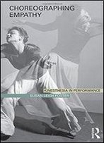 Choreographing Empathy: Kinesthesia In Performance