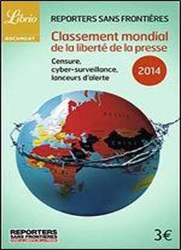 Classement Mondial De La Liberte De La Presse 2014 : Censure, Cybersurveillance, Lanceurs D'alerte