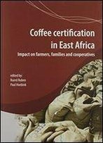 Coffee Certification In East Africa: Impact On Farms, Families And Cooperatives