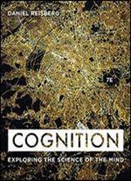 Cognition: Exploring The Science Of The Mind (seventh Edition)
