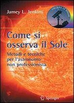 Come Si Osserva Il Sole: Metodi E Tecniche Per L'Astronomo Non Professionista (Le Stelle)
