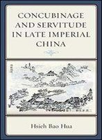 Concubinage And Servitude In Late Imperial China