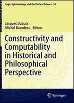 Constructivity And Computability In Historical And Philosophical Perspective (Logic, Epistemology, And The Unity Of Science)