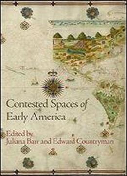 Contested Spaces Of Early America