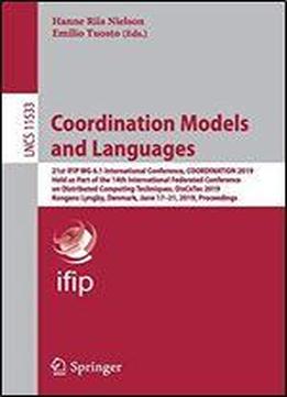 Coordination Models And Languages: 21st Ifip Wg 6.1 International Conference, Coordination 2019, Held As Part Of The 14th International Federated Conference On Distributed Computing Techniques, Discot