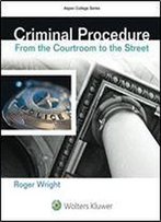 Criminal Procedure: From The Courtroom To The Street