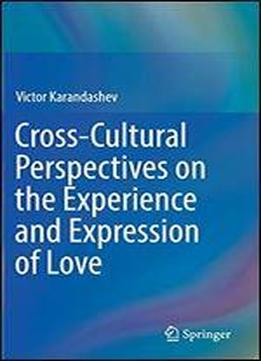 Cross-cultural Perspectives On The Experience And Expression Of Love
