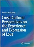 Cross-Cultural Perspectives On The Experience And Expression Of Love