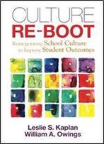 Culture Re-Boot: Reinvigorating School Culture To Improve Student Outcomes